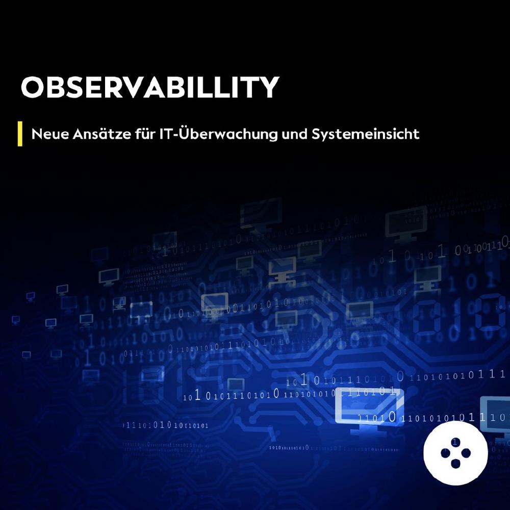 Observability: Neue Ansätze für IT-Überwachung und Systemeinsicht